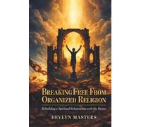 Breaking Free From Organized Religion: Rebuilding a Spiritual Relationship with the Divine