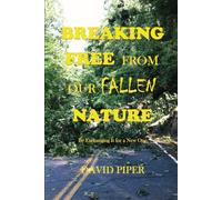 BREAKING FREE FROM OUR FALLEN NATURE: By Exchanging It For A New One