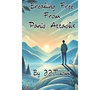 Breaking Free From Panic Attacks: Understanding and Strategies for Overcoming Panic Attacks