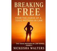 Breaking Free from the Curse of a Toxic Mother-in-Law (MOTHER-IN-LAW SERIES)