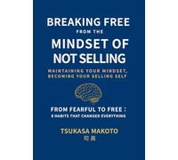 BREAKING FREE FROM THE MINDSET OF NOT SELLING: MAINTAINING YOUR MINDSET, BECOMING YOUR SELLING SELF (SCHOOL OF SELF-LOVE)