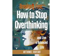 Breaking Free: How to Stop Overthinking and Live a Balanced Life