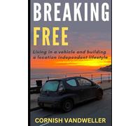 Breaking Free: Living in a vehicle and building a location independent lifestyle