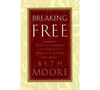 Breaking Free: Making Liberty in Christ a Reality in Life