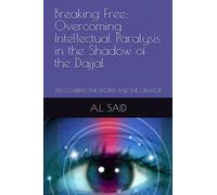 Breaking Free: Overcoming Intellectual Paralysis in the Shadow of the Dajjal: DISCOVERING THE WORLD AND THE CREATOR