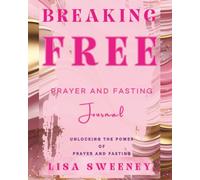 Breaking Free: Prayer and Fasting Journal