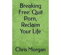 Breaking Free: Quit Porn, Reclaim Your Life
