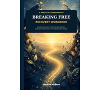 BREAKING FREE RECOVERY WORKBOOK: PRACTICAL EXERCISES FOR UNDERSTANDING ADDICTION , BUILDING RECOVERY SKILLS AND CREATING LASTING CHANGE