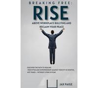Breaking Free: Rising Above Workplace Bullying and Reclaiming Your Peace: Discover the Path to Healing from PTSD and Empowerment Against Toxicity in ... and Strategies for Young Professionals)