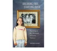 [( Breaking Free, Starting Over: Parenting in the Aftermath of Family Violence )] [by: Christina M Dalpiaz] [Mar-2004]
