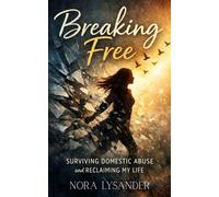 Breaking Free: Surviving Domestic Abuse and Reclaiming My Life