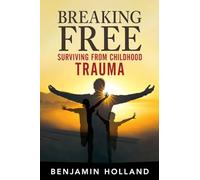 Breaking Free: Surviving from Childhood Trauma