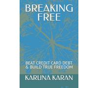 BREAKING FREE - The Credit Card Trap: BEAT CREDIT CARD DEBT & BUILD TRUE FREEDOM: 2 (Life Mastery Guides)