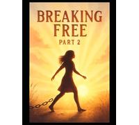 Breaking Free - The Healing, Growth, and Renewal Part 2