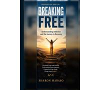 BREAKING FREE: UNDERSTANDING ADDICTION AND THE JOURNEY TO RECOVERY