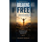 BREAKING FREE: UNDERSTANDING ADDICTION AND THE JOURNEY TO RECOVERY