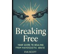Breaking Free: Your Guide to Healing from Narcissistic Abuse