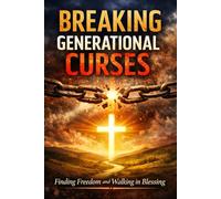 BREAKING GENERATIONAL CURSES: FINDING FREEDOM AND WALKING IN BLESSING
