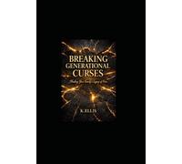 BREAKING GENERATIONAL CURSES: Healing your family trauma through faith and self-discovery