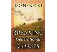 Breaking Generational Curses: Releasing God's Power in Us, Our Children, and Our Destiny
