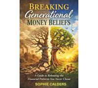 Breaking Generational Money Beliefs: A Guide to Releasing the Financial Patterns You Never Chose (The Financial Confidence Series, Book 3).