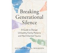 Breaking Generational Silence: A Guide to Disrupt Unhealthy Family Patterns and Heal Inherited Trauma