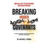 Breaking Hidden Covenants: A Guide to Identifying and Breaking Spiritual Bondages