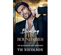 Breaking His Boundaries: A scorching hot opposites attract billionaire romance from VH Nicolson for 2026 (The Billionaire Hart Brothers, 3)