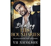 Breaking His Boundaries: The BRAND NEW scorching hot opposites attract billionaire romance from VH Nicolson for 2026 (The Billionaire Hart Brothers, 3)
