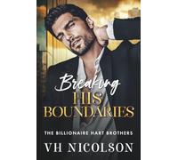 Breaking His Boundaries: The BRAND NEW scorching hot opposites attract billionaire romance from VH Nicolson for 2026 (The Billionaire Hart Brothers, 3)