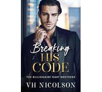 Breaking His Code: A BRAND NEW spicy billionaire romance of secrets and desire for 2026 (The Billionaire Hart Brothers, 4)