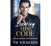 Breaking His Code: A BRAND NEW spicy billionaire romance of secrets and desire for 2026 (The Billionaire Hart Brothers, 4)
