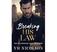 Breaking His Law: A STRICTLY FORBIDDEN billionaire boss romance from VH Nicolson (The Billionaire Hart Brothers, 1)