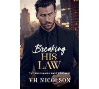 Breaking His Law: A STRICTLY FORBIDDEN billionaire boss romance from VH Nicolson (The Billionaire Hart Brothers, 1)