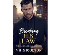 Breaking His Law: A STRICTLY FORBIDDEN billionaire boss romance from VH Nicolson (The Billionaire Hart Brothers, 1)