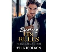 Breaking His Rules: The BRAND NEW enemies to lovers billionaire romance from VH Nicolson for 2025 (The Billionaire Hart Brothers, 2)