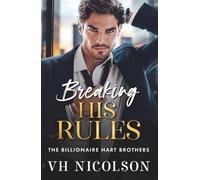 Breaking His Rules: The BRAND NEW enemies to lovers billionaire romance from VH Nicolson for 2026 (The Billionaire Hart Brothers, 2)