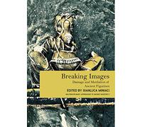 Breaking Images: Damage and Mutilation of Ancient Figurines: 2 (Multidisciplinary Approaches to Ancient Societies (MAtAS))