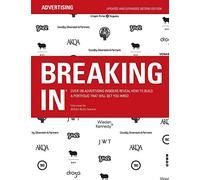 Breaking in: Over 130 Advertising Insiders Reveal How to Build a Portfolio That Will Get You Hired