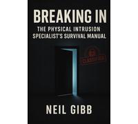 Breaking In: The Physical Intrusion Specialist's Survival Manual