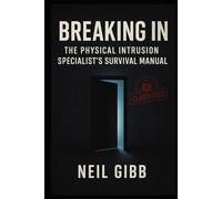 Breaking In: The Physical Intrusion Specialist's Survival Manual
