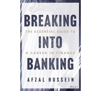 Breaking into Banking: The Essential Guide to a Career in Finance