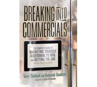 Breaking Into Commercials: The Complete Guide to Marketing Yourself, Auditioning to Win, and Getting the Job (Revised, Updated)