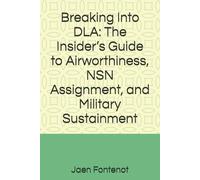Breaking Into DLA: The Insider’s Guide to Airworthiness, NSN Assignment, and Military Sustainment