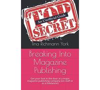 Breaking Into Magazine Publishing: 3 (Edition)