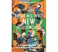 Breaking Into New Hollywood: A Career Guide to a Changing Industry