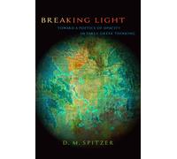 Breaking Light : Toward a Poetics of Opacity in Early Greek Thinking