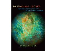 Breaking Light: Toward a Poetics of Opacity in Early Greek Thinking (SUNY series in Ancient Greek Philosophy)