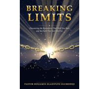 BREAKING LIMITS: Discovering the Boundaries That Hold You Back and the Faith That Sets You Free