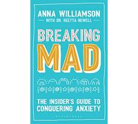 Breaking Mad: The Insider's Guide to Conquering Anxiety
